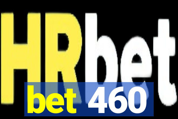 bet 460